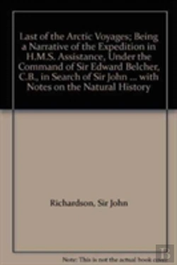 Bertrand.pt - Last Of The Arctic Voyages; Being A Narrative Of The Expedition In H.M.S. Assistance, Under The Command Of Sir Edward Belcher, C.B., In Search Of Sir John Franklin During The Years 1852-53-54, With N