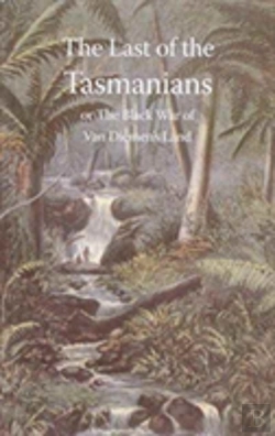 Bertrand.pt - Last Of The Tasmanians, Or The Black War Of Van Diemen'S Land