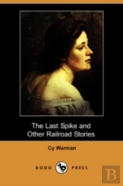 Last Spike And Other Railroad Stories (Dodo Press)