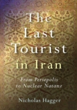 Bertrand.pt - Last Tourist In Iran, The Â€“ From Persepolis To Nuclear Natanz