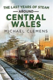 Last Years Of Steam Around Central Wales