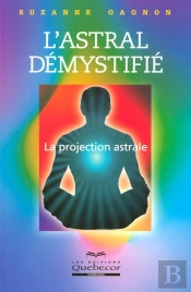 L'Astral Demystifie ; La Projection Astrale