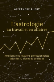 L'Astrologie Au Travail Et En Affaires : Améliorez Vos Relations