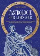 L'Astrologie Jour Après Jour : Mon Journal Céleste Pour Suivre Le Mouvement Des Planètes Et Comprendre Les Cycles De L'Année Dans Ma Vie