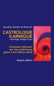 L'Astrologie Karmique ; Comment Trouver Ses Vies Anterieures Grace A Son Theme Astral