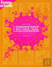 L'Astrologie Pour Mieux Se Connaître ; Amour, Affinités, Famille, Réussite, Sante, Travail...
