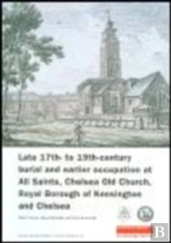 Bertrand.pt - Late 17th- To 19th-Century Burial And Earlier Occupation At All Saints, Chelsea Old Church, Royal Borough Of Kensington And Chelsea