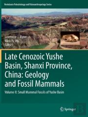 Late Cenozoic Yushe Basin, Shanxi Province, China: Geology And Fossil Mammals