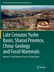 Late Cenozoic Yushe Basin, Shanxi Province, China: Geology And Fossil Mammals