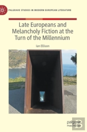 Late Europeans And Melancholy Fiction At The Turn Of The Millennium