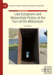 Late Europeans And Melancholy Fiction At The Turn Of The Millennium