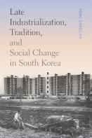 Late Industrialization, Tradition, And Social Change In South Korea