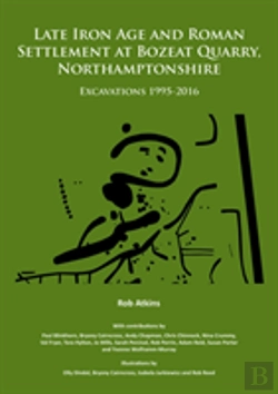 Bertrand.pt - Late Iron Age And Roman Settlement At Bozeat Quarry, Northamptonshire: Excavations 1995-2016