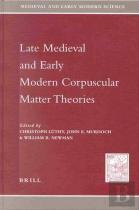 Late Medieval And Early Modern Corpuscular Matter Theories