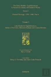 Late Medieval Englishwomen: Julian Of Norwich; Marjorie Kempe And Juliana Berners