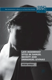 Late Modernist Style In Samuel Beckett And Emmanuel Levinas