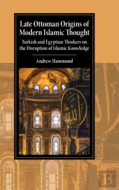 Late Ottoman Origins Of Modern Islamic Thought