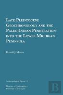 Late Pleistocene Geochronology And The Paleo-Indian Penetration Into The Lower Michigan Peninsula