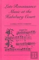 Late Renaissance Music At The Hapsburg Court