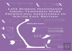 Late Roman Handmade Grog-Tempered Ware Producing Industries In South East Britain