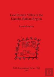 Late Roman Villas In The Danube-Balkan Region
