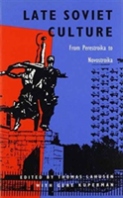 Late Soviet Culture From Perestroika To Novostroika
