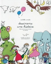 L'Atelier De Dessin Marabout ; Créer Une Histoire
