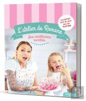 L'Atelier De Roxane ; Ses Meilleurs Recettes