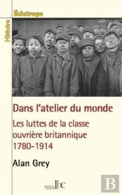 L'Atelier Du Monde ; Les Luttes De La Classe Ouvrière Britannique, 1780-1914
