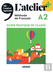 L'Atelier + : L'Atelier + A2 - Guide Pratique De Classe