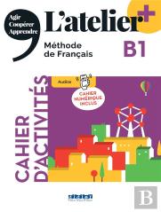 L'Atelier + : L'Atelier + B1 - Cahier + Numérique Inclus