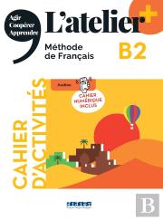 L'Atelier + : L'Atelier + B2 - Cahier + Numérique Inclus