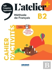 L'Atelier + : L'Atelier + B2 - Cahier + Numérique Inclus