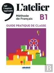 L'Atelier : Méthode De Français ; Guide Pratique De Classe ; B1