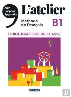 Bertrand.pt - L'Atelier : Méthode De Français ; Guide Pratique De Classe ; B1