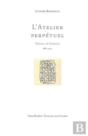 L'Atelier Perpétuel ; Proses Et Poésies 1882-1929