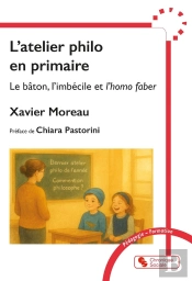 L'Atelier Philo En Primaire : Le Bâton, L'Imbécile Et L'Homo Faber