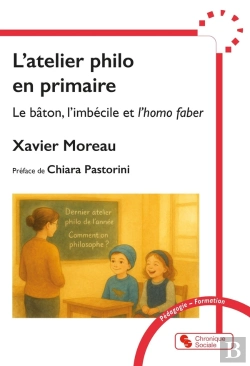 Bertrand.pt - L'Atelier Philo En Primaire : Le Bâton, L'Imbécile Et L'Homo Faber