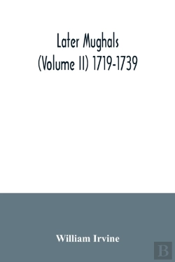 Bertrand.pt - Later Mughals (Volume Ii) 1719-1739