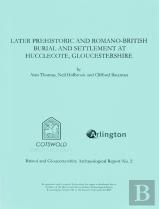 Later Prehistoric And Romano-British Burial And Settlement At Hucclecote, Gloucestershire