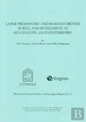 Later Prehistoric And Romano-British Burial And Settlement At Hucclecote, Gloucestershire
