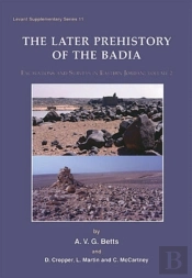 Later Prehistory Of The Badia: Excavation And Surveys In Eastern Jordan
