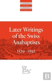 Later Writings Of The Swiss Anabaptists