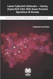 Latest Cyberark Defender + Sentry (Cyberark Cau-302) Exam Practice Questions & Dumps