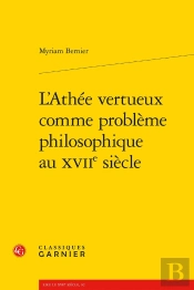 L'Athée Vertueux Comme Problème Philosophique Au Xviie Siècle