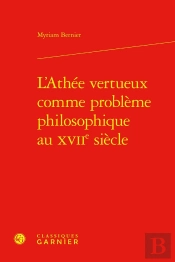 L'Athée Vertueux Comme Problème Philosophique Au Xviie Siècle