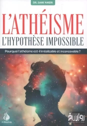 L'Athéisme : L'Hypothèse Impossible
