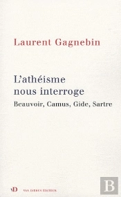 L'Athéisme Nous Interroge ; Beauvoir, Camus, Gide, Sartre