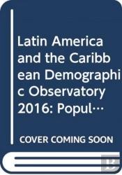 Latin America And The Caribbean Demographic Observatory 2016 (English/Spanish Edition)
