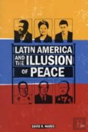 Latin America And The Illusion Of Peace